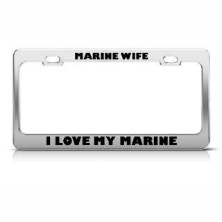   Wife I Love My Marine Metal Military license plate frame Tag Holder