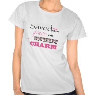 Saved by the grace of southern charm shirt