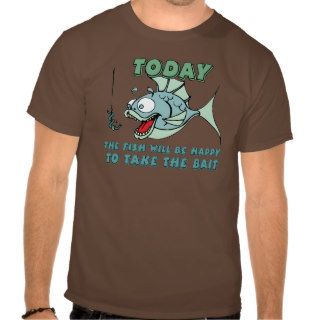 Fish will be Happy to Take Bait Funny Fishing T shirts